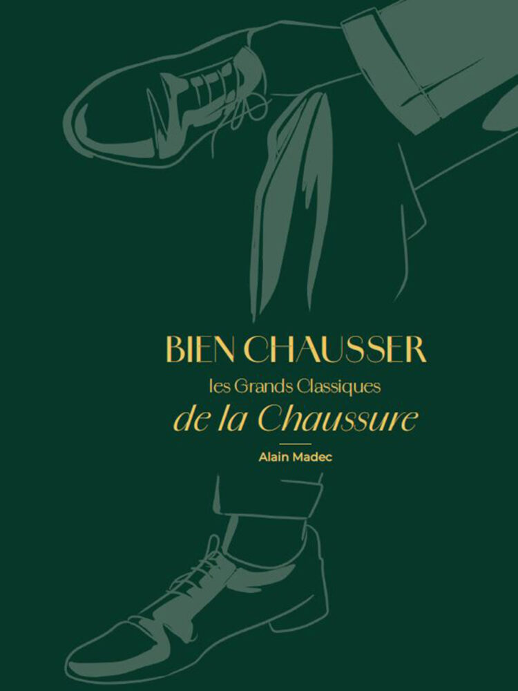 Le dernier ouvrage d’Alain Madec : « Bien chausser les grands classiques de la chaussure ».